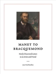Manet to Bracquemond: Unknown Letters to an  by Jean-Paul Bouillon PAPERBACK - Picture 1 of 2
