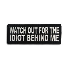 Embroidered Watch Out For The Idiot Behind Me Sew or Iron on Patch Biker Patch