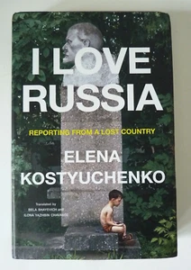 I Love Russia: Reporting from a Lost Country Elena Kostyuchenko Hardcover 2023 - Imagen 1 de 4