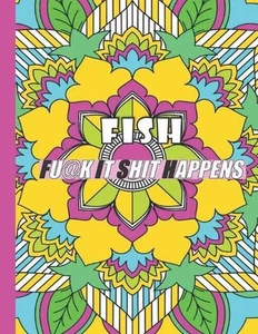 Fish: FUCK IT SHIT HAPPENS: A Swear Word Coloring Book for Adults:30 interesting - Picture 1 of 1