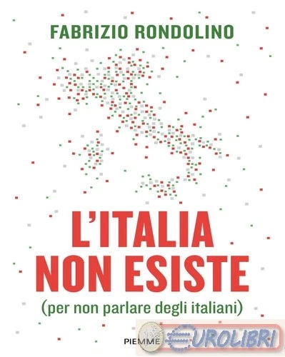 9788856697155 Fabrizio Rondolino L'Italia non esiste (per non parlare degli ital