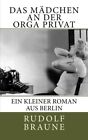 Das Madchen An Der Orga Privat: Ein Kleiner Roman Aus By Rudolf Braune Brand New