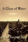 A Glass of Water - Paperback By Baca, Jimmy Santiago - ACCEPTABLE