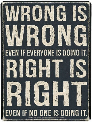 Metal Sign (16" x 12.5") Wrong is Wrong Even IF Everyone is Doing IT. Right is   - Image 1 of 3