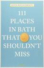 111 Places in Bath That You Shouldn't Miss (111 Place... by Justin Postlethwaite