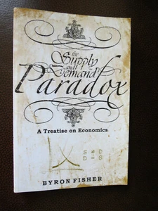 THE SUPPLY & DEMAND PARADOX BY BYRON FISHER - PAPERBACK - Picture 1 of 2