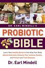 Dr. Earl Mindell&#39;s Probiotic Bible : Learn How Healthy Bacteria Can Help Your...