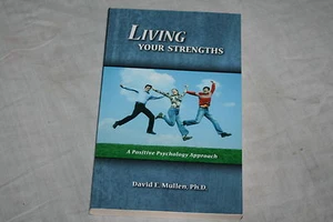 Living Your Strengths : A Positive Psychology Approach by David E. Mullen (20... - Picture 1 of 1