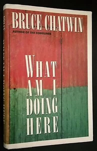 BRUCE CHATWIN "WHAT AM I DOING HERE?" STATED FIRST AMERICAN EDITION FINE HC w DJ - Picture 1 of 4