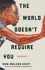 The World Doesn't Require You: Stories By Rion Amilcar Scott (English) Hardcover