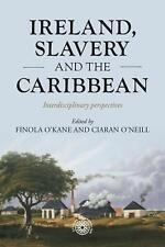Ireland, Slavery and the Caribbean: Interdisciplinary Perspectives by Ciar?n O'N