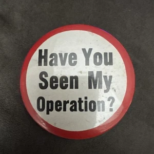 Vintage Novelty Pinback Red and White Have You Seen My Operation - Picture 1 of 2