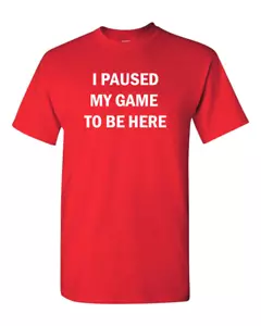 I Paused My Game to Be Here Funny Video Gamer Humor Joke for Men Women T-Shirt - Picture 1 of 6
