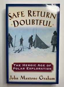 SAFE RETURN DOUBTFUL: HEROIC AGE OF POLAR EXPLORATION By John Maxtone-Graham - Picture 1 of 2