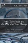 Paris Thibideaux And The World Of Lost Things: A Boy, A Dream, A Gift For Mak-,