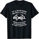 NEW LIMITED If A Man Says He Will Fix It He Will There Is No Need Funny T-Shirt