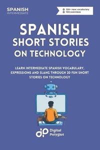 Spanish Short Stories on Technology: Learn Intermediate Spanish Vocabulary, Expr - Picture 1 of 1