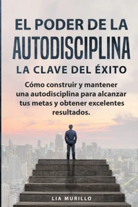 EL PODER DE LA AUTODISCIPLINA " LA CLAVE DEL ÉXITO " Cómo Construir Y Mantener U - Picture 1 of 2
