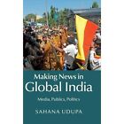 Making News Global India Media Publics Politics Sahana ? Hardcover 9781107099463