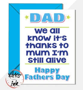 Funny Fathers day card 'Dad we all know its thanks to mum I'm still alive' boss - Picture 1 of 4
