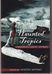 THE HAUNTED TROPICS: Caribbean Ghost Stories by Martin Munro (2015 TPB){C2} - Imagen 1 de 2