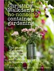 Christine Walkden's No-Nonsense Container Gardening [Hardcover] Walkden, Chri...