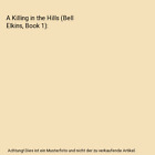 A Killing In The Hills (Bell Elkins, Book 1), Julia Keller