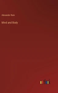 Mind and Body by Alexander Bain Hardcover Book - Picture 1 of 1