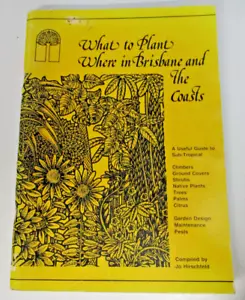 What To Plant Where In Brisbane and The Coasts, by Jo Hirschfeld - 0959187707 - Picture 1 of 5