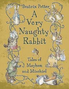 (Good)-A Very Naughty Rabbit: Tales of Mayhem and Mischief (Beatrix Potter Gift 