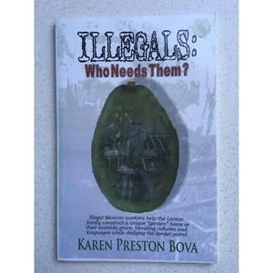 Illegals: Who Needs Them? by Karen Preston Bova First Edition Signed Paperback - Foto 1 di 7