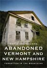 Abandoned Vermont and New Hampshire: Forgotten in the Mountains (Paperback or So