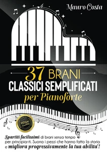 37 BRANI CLASSICI SEMPLIFICATI per PIANOFORTE: Spartiti Facilissimi Di Brani Sen - Foto 1 di 12