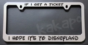 If I Get A Ticket I Hope It's To Disneyland Mickey Chrome License Plate Frame - Picture 1 of 2