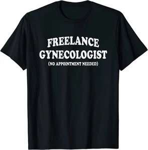 Freelance Gyno Gynecologist Funny Novelty Joke Unisex T-Shirt - Picture 1 of 4