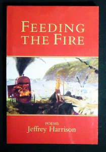Feeding the Fire: Poems by Jeffrey Harrison 2001 1st Paperback ed. VG+ - Imagen 1 de 3