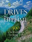 Drives of a Lifetime : 500 of the World's Most Spectacular Trips by National...