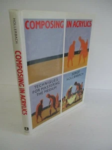 COMPOSING IN ACRYLICS by Serge Hollerbach, 1st Ed. in DJ, 1988  - Picture 1 of 7
