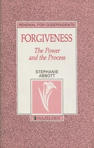 Forgiveness, The Power and the Process by Stephanie Abbott, Codependents, 30 pgs - Picture 1 of 7