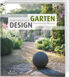 Individuelles Gartendesign : Inspirationen für alle Sinne Antje Krause Krause, A - Bild 1 von 1