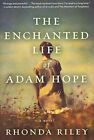 The Enchanted Life Of Adam Hope: A Novel - Riley, Rhonda - Paperback - Accep...