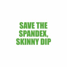 Save Spandex Skinny Dip - Decal Sticker - Multiple Color & Sizes - ebn1882