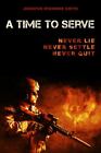 A Time To Serve: Never Lie, Never Settle, Never Quit  Paperback Used - Very Goo
