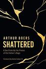 Shattered: A Son Picks Up the Pieces of His Father's Rage by Arthur Boers Hardco