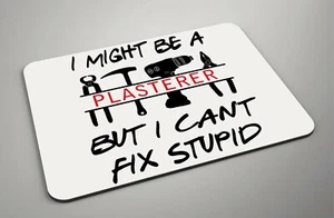 I Might Be A Plasterer But I Can't Fix Stupid - Foam/Fabric Mousemat -Ideal gift - Picture 1 of 1