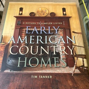 EARLY AMERICAN COUNTRY HOMES: A RETURN TO SIMPLER LIVING By Tim Tanner - Picture 1 of 13
