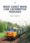 West Coast Main Line Locomotive Haulage By Andy Flowers 9781802820300