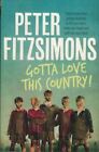 Gotta Love This Country - Great Stories from Around Australia ; Peter FitzSimons