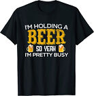 Funny I'm Holding a Beer So Yeah I'm Pretty Busy T-Shirt Funny Tee Gift Trend