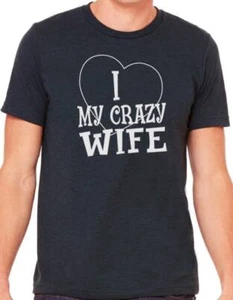 I Love My Crazy Wife Shirt Wife Gift Sarcastic Graphic Funny T-Shirt Novelty Tee - Picture 1 of 5